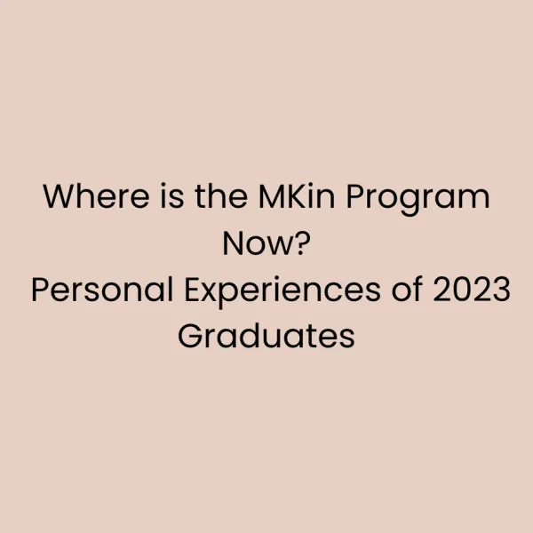 Where is the MKin Program Now? Personal Experiences of 2023 Graduates